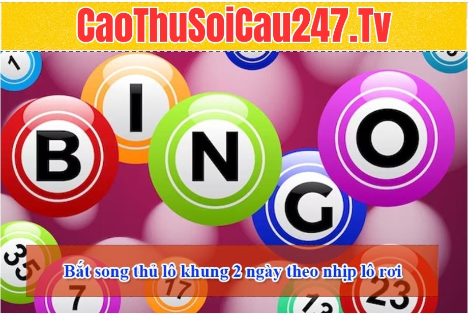 Bắt song thủ lô khung 2 ngày theo nhịp lô rơi