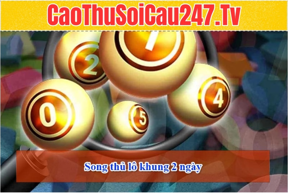 Soi cầu song thủ lô khung 2 ngày là như nào