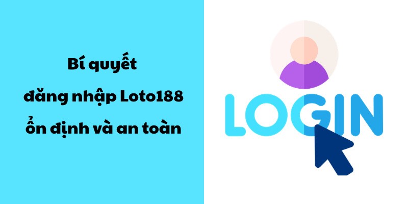 Bí quyết đăng nhập Loto188